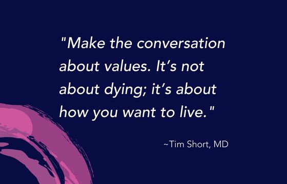 A Quote from Dr. Short that reads, "Make the conversation about values. It’s not about dying; it’s about how you want to live."