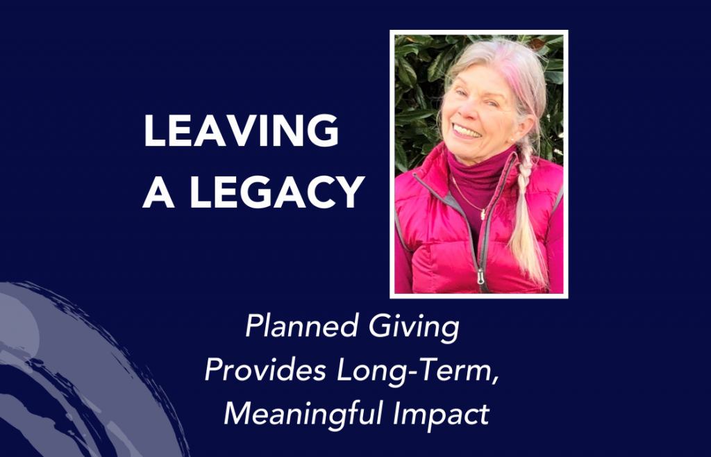 A photo of donor Sandra Ludes with the title, "Leaving a Legacy: Planned Giving Provides Long-Term, Meaningful Impact